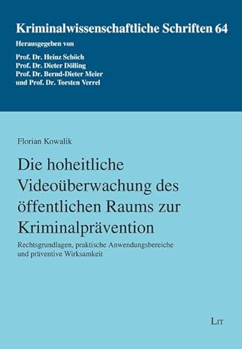 Die hoheitliche Videoüberwachung des öffentlichen Raums zur Kriminalprävention: Rechtsgrundlagen, praktische Anwendungsbereiche und präventive Wirksamkeit von LIT Verlag