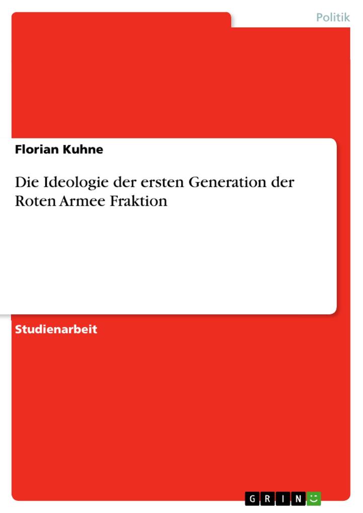 Die Ideologie der ersten Generation der Roten Armee Fraktion von GRIN Verlag