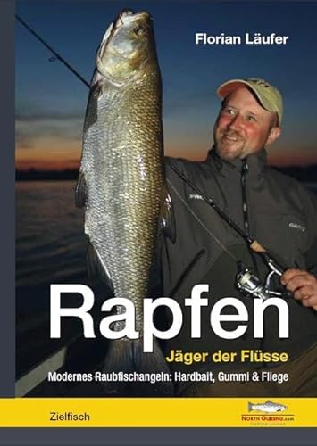 Rapfen - Jäger der Flüsse: Modernes Raubfischangeln: Hardbait, Gummi & Fliege von North Guiding.com Verlag