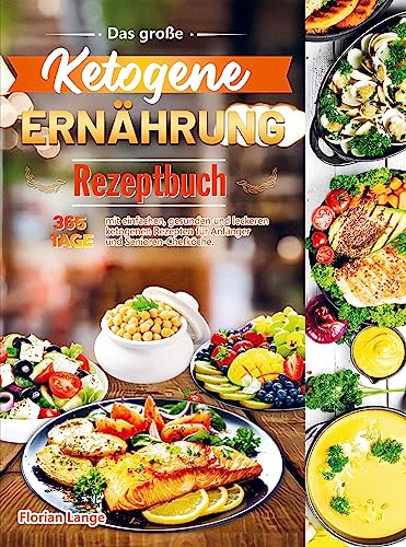 Das große Ketogene Ernährung Rezeptbuch: 365 Tage mit einfachen, gesunden und leckeren ketogenen Rezepten für Anfänger und Senioren-Chefköche. Das große Ketogene Ernährung Rezeptbuch: 365 Tage mit einfachen, gesunden und leckeren ketogenen Rezepten für Anfänger und Senioren-Chefköche.