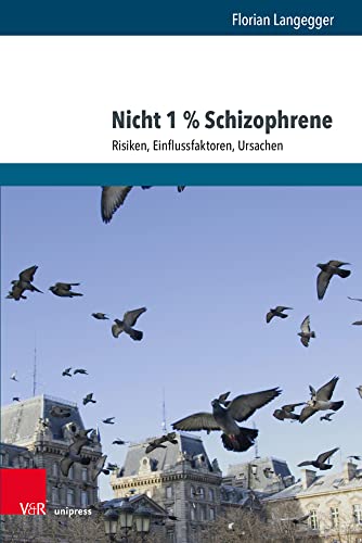 Nicht 1 % Schizophrene: Risiken, Einflussfaktoren, Ursachen Nicht 1 % Schizophrene: Risiken, Einflussfaktoren, Ursachen von V&R unipress