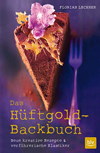 Das Hüftgold-Backbuch: Neue kreative Rezepte & verführerische Klassiker (BLV Backen) von Gräfe und Unzer