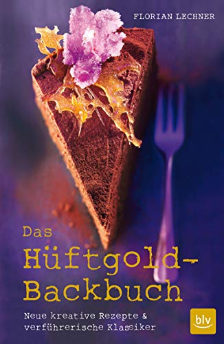 Das Hüftgold-Backbuch: Neue kreative Rezepte & verführerische Klassiker (BLV Backen)