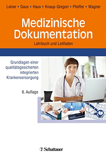 Medizinische Dokumentation: Grundlagen einer qualitätsgesicherten integrierten Krankenversorgung Lehrbuch und Leitfaden