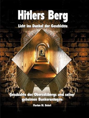Hitlers Berg - Licht ins Dunkel der Geschichte: Geschichte des Obersalzbergs und seiner geheimen Bunkeranlagen von Plenk Berchtesgaden