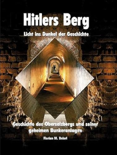 Hitlers Berg - Licht ins Dunkel der Geschichte: Geschichte des Obersalzbergs und seiner geheimen Bunkeranlagen Hitlers Berg - Licht ins Dunkel der Geschichte: Geschichte des Obersalzbergs und seiner geheimen Bunkeranlagen von Plenk Berchtesgaden