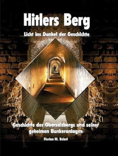 Hitlers Berg - Licht ins Dunkel der Geschichte: Geschichte des Obersalzbergs und seiner geheimen Bunkeranlagen von Plenk Berchtesgaden