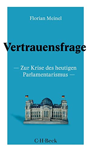 Vertrauensfrage: Zur Krise des heutigen Parlamentarismus (Beck Paperback)