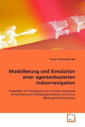 Modellierung und Simulation einer agentenbasierten Indoornavigation von VDM Verlag Dr. Müller