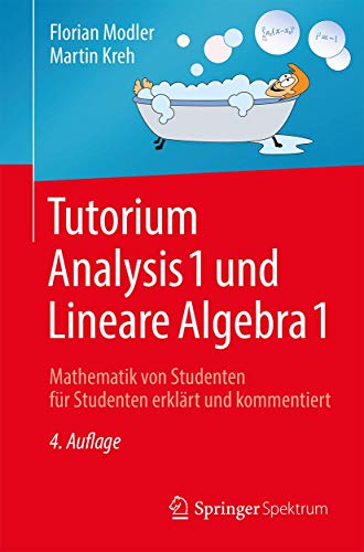 Tutorium Analysis 1 und Lineare Algebra 1: Mathematik von Studenten für Studenten erklärt und kommentiert von Springer Spektrum