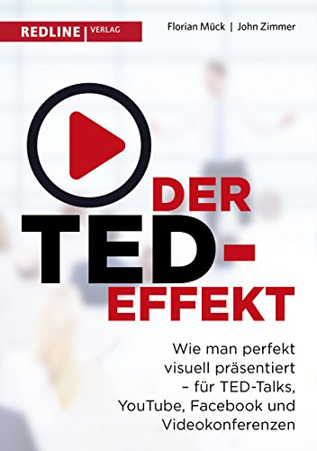Der TED-Effekt: Wie man perfekt visuell präsentiert für TED-Talks, YouTube, Facebook, Videokonferenzen & Co von Redline Verlag