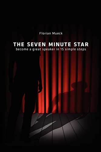 The Seven Minute Star: Become a great speaker in 15 simple steps von CREATESPACE
