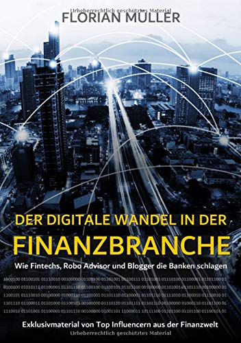 Der digitale Wandel in der Finanzbranche: Wie Fintechs, Robo Advisor und Blogger die Banken schlagen von epubli