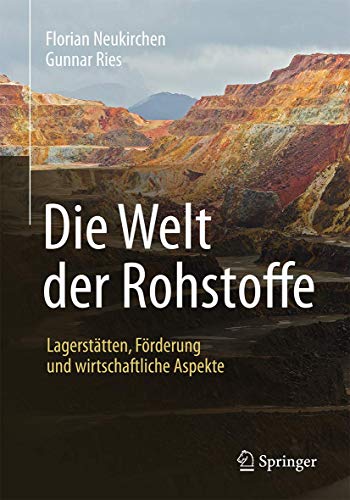 Die Welt der Rohstoffe: Lagerstätten, Förderung und wirtschaftliche Aspekte von Springer