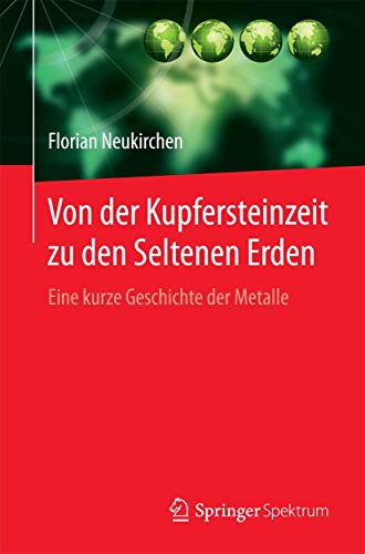 Von der Kupfersteinzeit zu den Seltenen Erden: Eine kurze Geschichte der Metalle