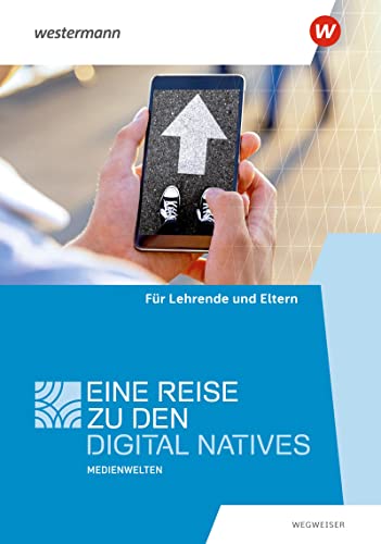 Medienwelten: Eine Reise zu den Digital Natives Wegweiser für Lehrende und Eltern (Medienwelten: Ausgabe 2016) von Westermann Bildungsmedien Verlag GmbH