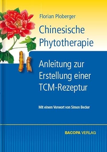 Chinesische Phytotherapie: Anleitung zur Erstellung einer TCM-Rezeptur