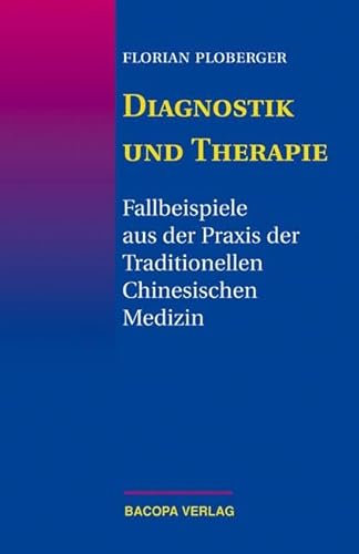 Diagnostik und Therapie: Fallbeispiele aus der Praxis der Traditionellen Chinesischen Medizin: Fallbeispiele aus der Praxis der Traditionellen Chinesischen Medizin (TCM)