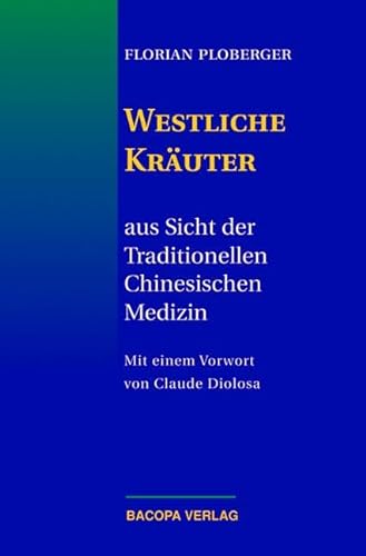 Westliche Kräuter aus Sicht der Traditionellen Chinesischen Medizin: Aus Sicht der Traditionellen Chinesischen Medizin. Vorw. v. Claude Diolosa