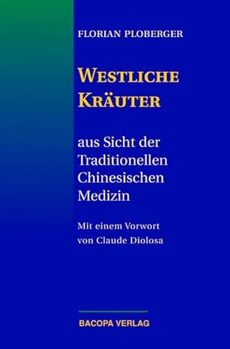 Westliche Kräuter aus Sicht der Traditionellen Chinesischen Medizin: Aus Sicht der Traditionellen Chinesischen Medizin. Vorw. v. Claude Diolosa Westliche Kräuter aus Sicht der Traditionellen Chinesischen Medizin: Aus Sicht der Traditionellen Chinesischen Medizin. Vorw. v. Claude Diolosa