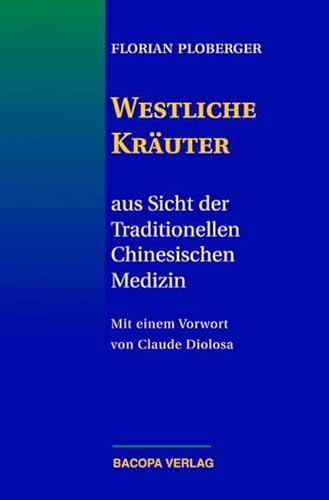 Westliche Kräuter aus Sicht der Traditionellen Chinesischen Medizin: Aus Sicht der Traditionellen Chinesischen Medizin. Vorw. v. Claude Diolosa