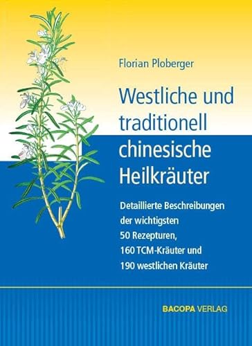 Westliche und traditionell chinesische Heilkräuter: Detaillierte Beschreibungen der wichtigsten 50 Rezepturen, 160 TCM Kräuter und 190 westlichen Kräuter von Bacopa