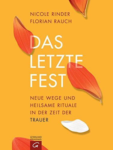 Das letzte Fest: Neue Wege und heilsame Rituale in der Zeit der Trauer von Guetersloher Verlagshaus