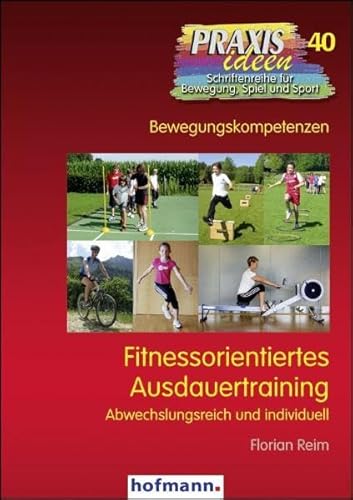 Fitnessorientiertes Ausdauertraining: Abwechslungsreich und individuell (Praxisideen - Schriftenreihe für Bewegung, Spiel und Sport) von Hofmann GmbH & Co. KG