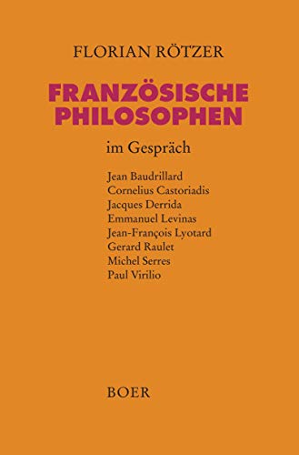 Französische Philosophen im Gespräch: Baudrillard, Castoriadis, Derrida, Levinas, Lyotard, Raulet, Serres, Virilio: Jean Baudrillard, Cornelius ... Gerard Raulet, Michel Serres, Paul Virilio Französische Philosophen im Gespräch: Baudrillard, Castoriadis, Derrida, Levinas, Lyotard, Raulet, Serres, Virilio: Jean Baudrillard, Cornelius ... Gerard Raulet, Michel Serres, Paul Virilio