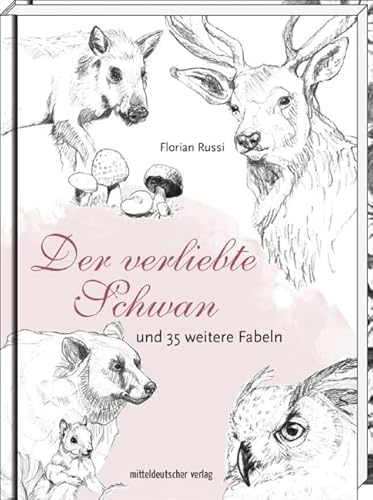 Der verliebte Schwan: und 35 weitere Fabeln von Mitteldeutscher Verlag