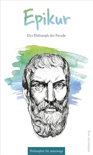Epikur: Der Philosoph der Freude (Philosophie für unterwegs)