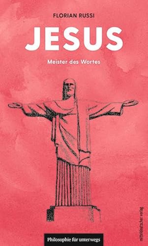 Jesus: Meister des Wortes (Philosophie für unterwegs, Band 8) (Edition Leben Philosophie)