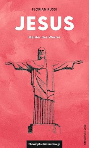 Jesus: Meister des Wortes (Philosophie für unterwegs, Band 8) (Edition Leben Philosophie) von Mitteldeutscher Verlag