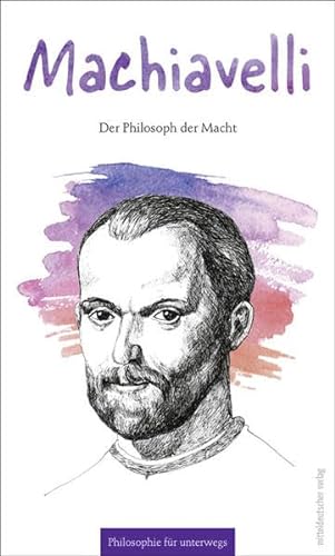 Machiavelli: Philosoph der Regierungskunst (Philosophie für unterwegs) von Mitteldeutscher Verlag