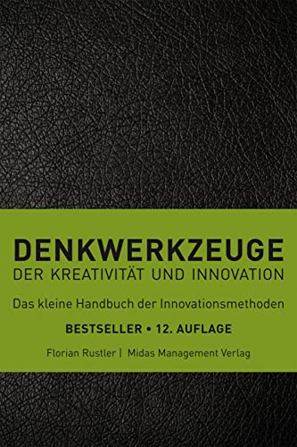 Denkwerkzeuge der Kreativität und Innovation(farbliche Sortierung): der Kreativität und Innovation. Das kleine Handbuch der Innovationsmethoden (Midas Sachbuch)
