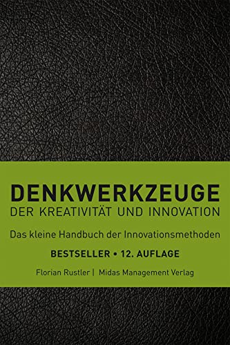 Denkwerkzeuge der Kreativität und Innovation(farbliche Sortierung): der Kreativität und Innovation. Das kleine Handbuch der Innovationsmethoden (Midas Sachbuch)