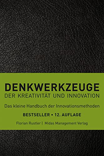 Denkwerkzeuge der Kreativität und Innovation(farbliche Sortierung): der Kreativität und Innovation. Das kleine Handbuch der Innovationsmethoden (Midas Sachbuch)