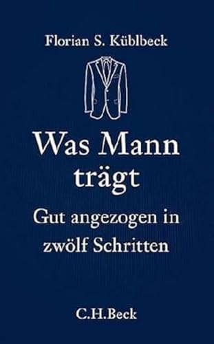 Was Mann trägt: Gut angezogen in zwölf Schritten Was Mann trägt: Gut angezogen in zwölf Schritten