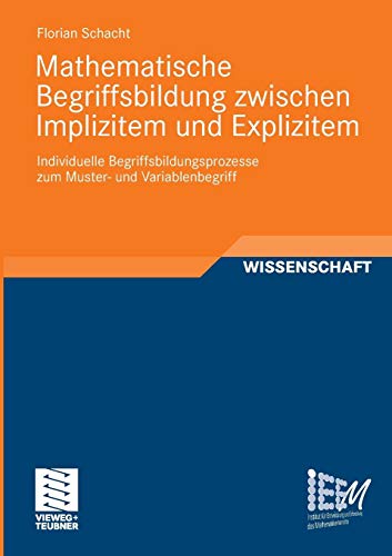 Mathematische Begriffsbildung zwischen Implizitem und Explizitem: Individuelle Begriffsbildungsprozesse zum Muster- und Variablenbegriff (Dortmunder ... und Erforschung des Mathematikunterrichts)