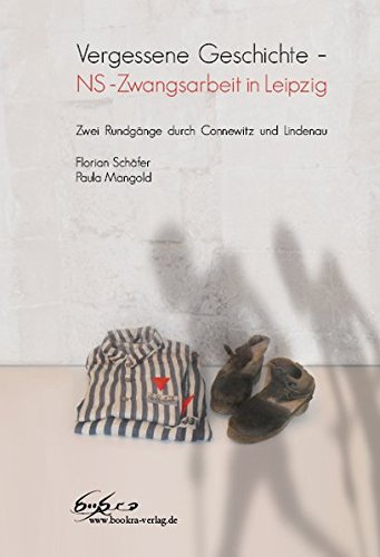 Vergessene Geschichte – NS -Zwangsarbeit in Leipzig: Zwei Rundgänge durch Connewitz und Lindenau von bookra