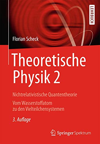 Theoretische Physik 2: Nichtrelativistische Quantentheorie Vom Wasserstoffatom zu den Vielteilchensystemen (Springer-Lehrbuch) von Springer Spektrum
