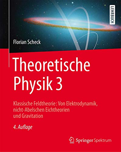 Theoretische Physik 3: Klassische Feldtheorie: Von Elektrodynamik, nicht-Abelschen Eichtheorien und Gravitation (Springer-Lehrbuch, Band 3) von Springer Spektrum