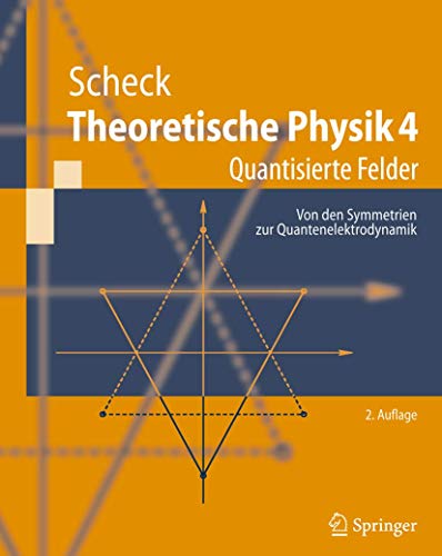 Theoretische Physik 4: Quantisierte Felder. Von den Symmetrien zur Quantenelektrodynamik (Springer-Lehrbuch) (German Edition) von Springer