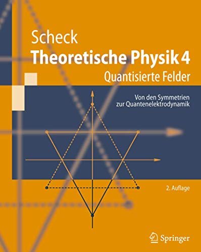 Theoretische Physik 4: Quantisierte Felder. Von den Symmetrien zur Quantenelektrodynamik (Springer-Lehrbuch) (German Edition)