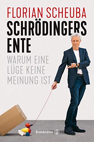 Schrödingers Ente: Warum eine Lüge keine Meinung ist von Brandsttter Verlag
