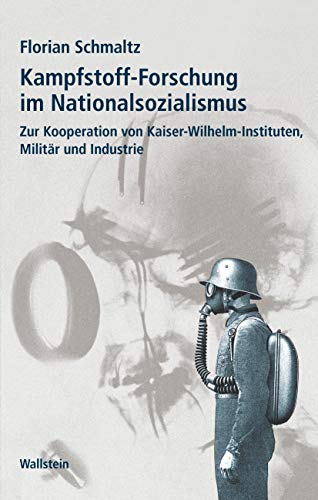 Kampfstoff-Forschung im Nationalsozialismus: Zur Kooperation von Kaiser-Wilhelm-Instituten, Militär und Industrie (Geschichte der Kaiser-Wilhelm-Gesellschaft im Nationalsozialismus) Kampfstoff-Forschung im Nationalsozialismus: Zur Kooperation von Kaiser-Wilhelm-Instituten, Militär und Industrie (Geschichte der Kaiser-Wilhelm-Gesellschaft im Nationalsozialismus)