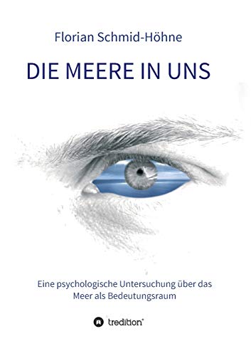 Die Meere in uns: Eine psychologische Untersuchung über das Meer als Bedeutungsraum (Münchner Studien zur Kultur- und Sozialpsychologie herausgegeben von Heiner Keupp)