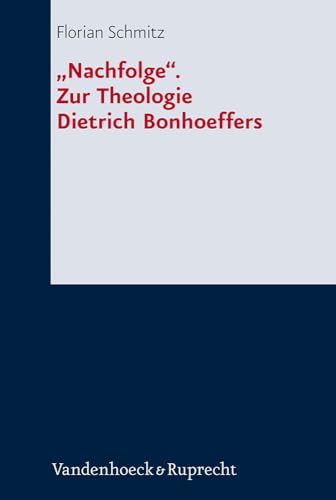"Nachfolge". Zur Theologie Dietrich Bonhoeffers: Dissertationsschrift (Forschungen zur systematischen und ökumenischen Theologie, Band 138) von Vandenhoeck & Ruprecht