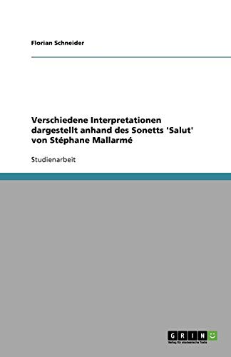 Verschiedene Interpretationen dargestellt anhand des Sonetts 'Salut' von Stéphane Mallarmé von Books on Demand