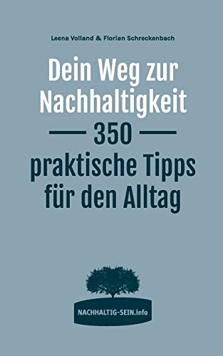 Dein Weg zur Nachhaltigkeit: 350 praktische Tipps für den Alltag